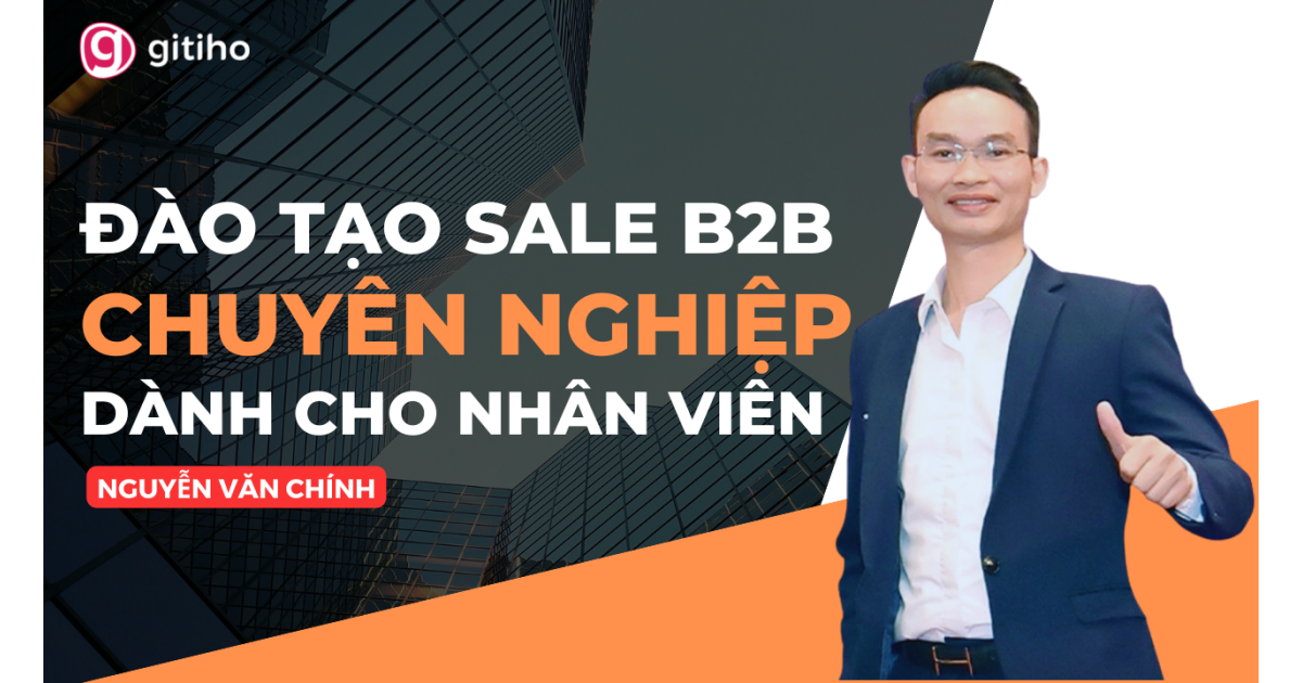 Trở thành Sale B2B Chuyên nghiệp - Chinh phục mọi Khách hàng