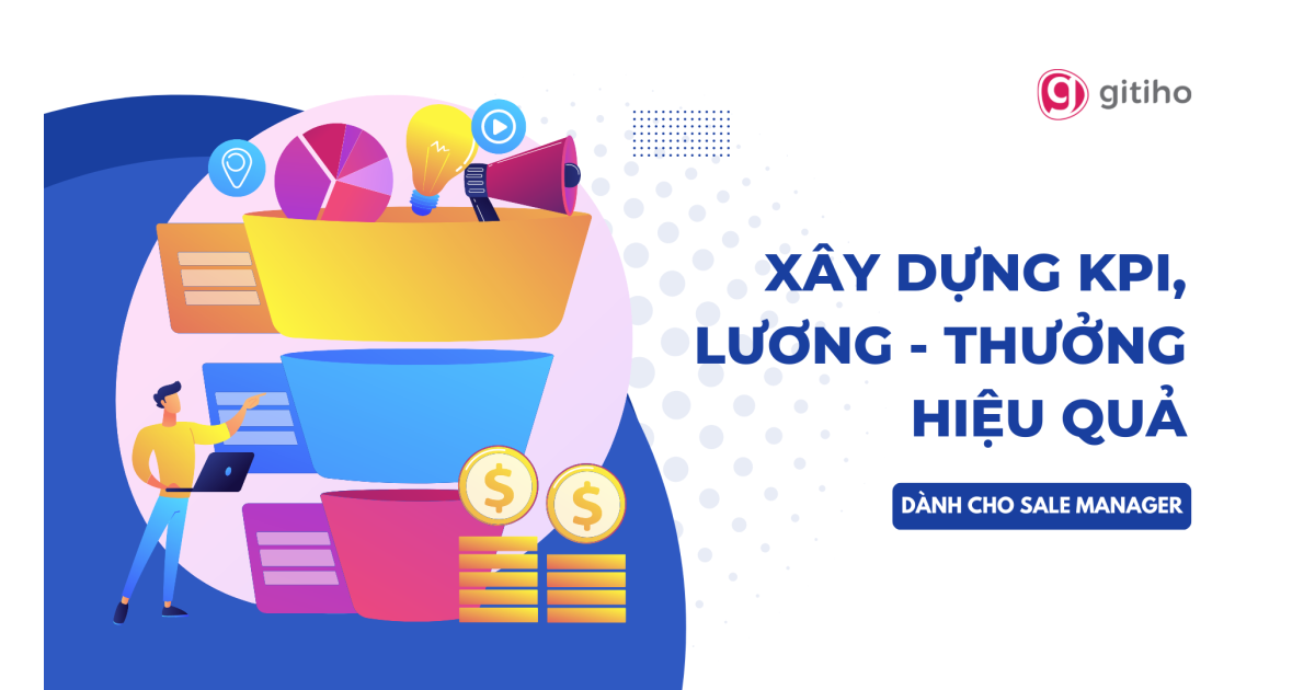 [Dành cho Sale Manager] Xây dựng KPI, Lương - Thưởng hiệu quả